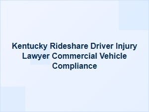 Kentucky Rideshare Driver Injury Lawyer: Commercial Vehicle Compliance Guide