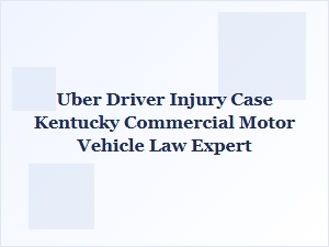 Uber Driver Injury Case Involving Kentucky Commercial Vehicle Law