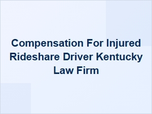 Compensation for Injured Rideshare Drivers in Kentucky