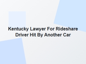 Kentucky Lawyer for Rideshare Drivers Hit by Another Car