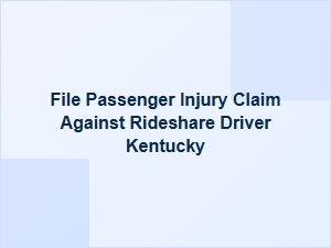 How to File a Passenger Injury Claim Against a Rideshare Driver in Kentucky