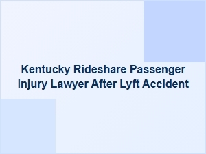 Injured in a Lyft Accident? Kentucky Passenger Injury Lawyer Can Help
