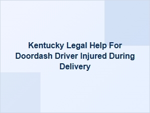 Kentucky Legal Help for Injured Doordash Drivers
