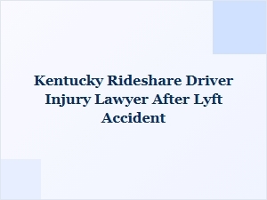 Injured as a Kentucky Rideshare Driver? Know Your Rights After a Lyft Accident