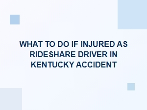 What to Do If Injured as a Rideshare Driver in a Kentucky Accident