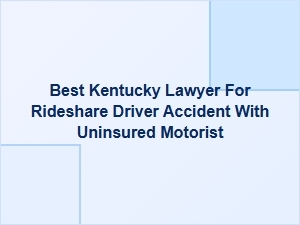 Best Kentucky Lawyer for Rideshare Accidents with Uninsured Drivers