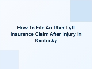 How to File an Uber or Lyft Insurance Claim After an Injury in Kentucky
