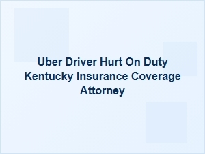Uber Driver Hurt on Duty: Kentucky Insurance Coverage Help